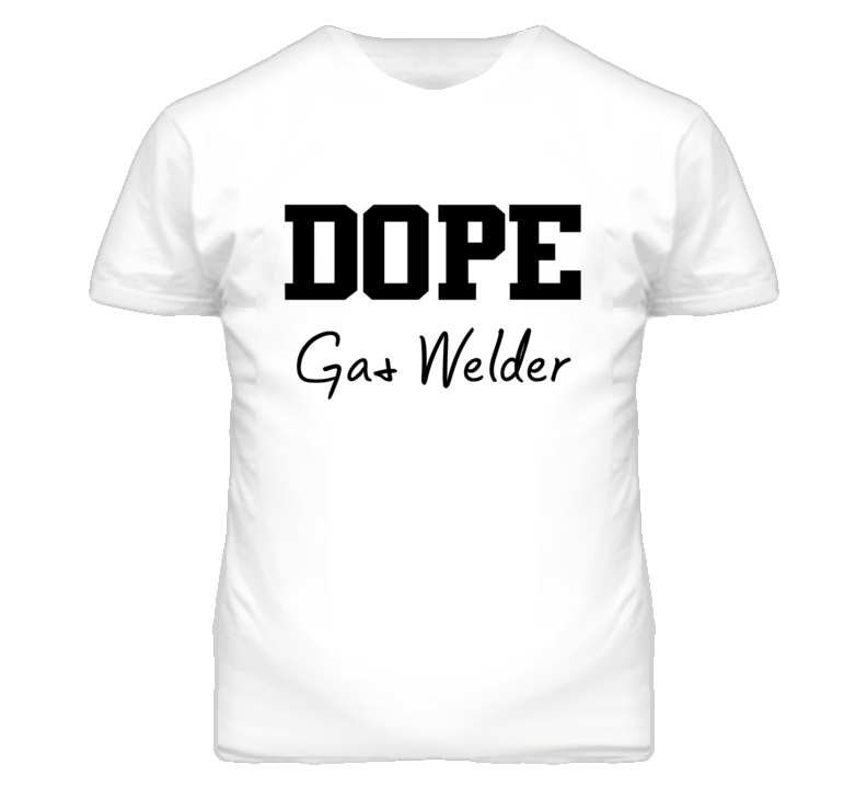 Gas Welder Dope Occupation T Shirts Gas Welder Dope Occupation T Shirts