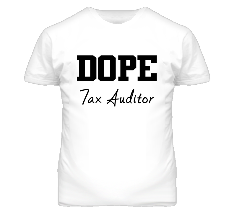 Tax Auditor Dope Occupation T Shirts Tax Auditor Dope Occupation T Shirts