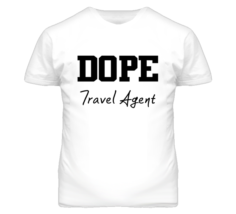Travel Agent Dope Occupation T Shirts
