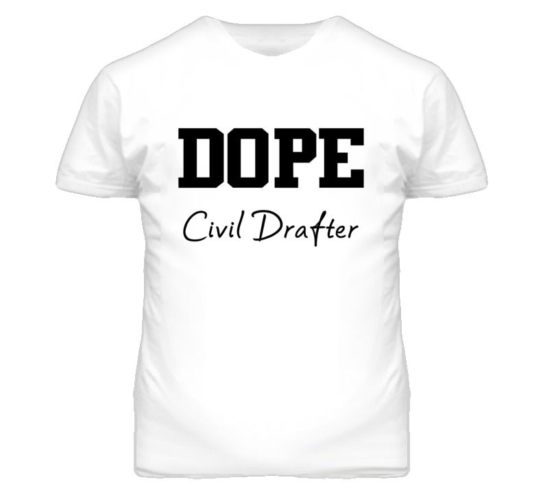 Civil Drafter Dope Occupation T Shirts Civil Drafter Dope Occupation T Shirts