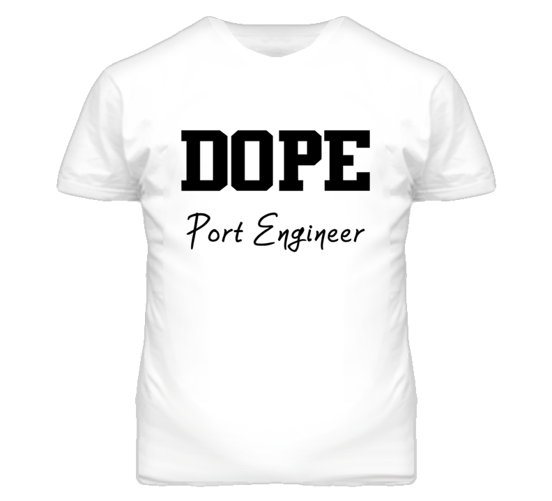 Port Engineer Dope Occupation T Shirts