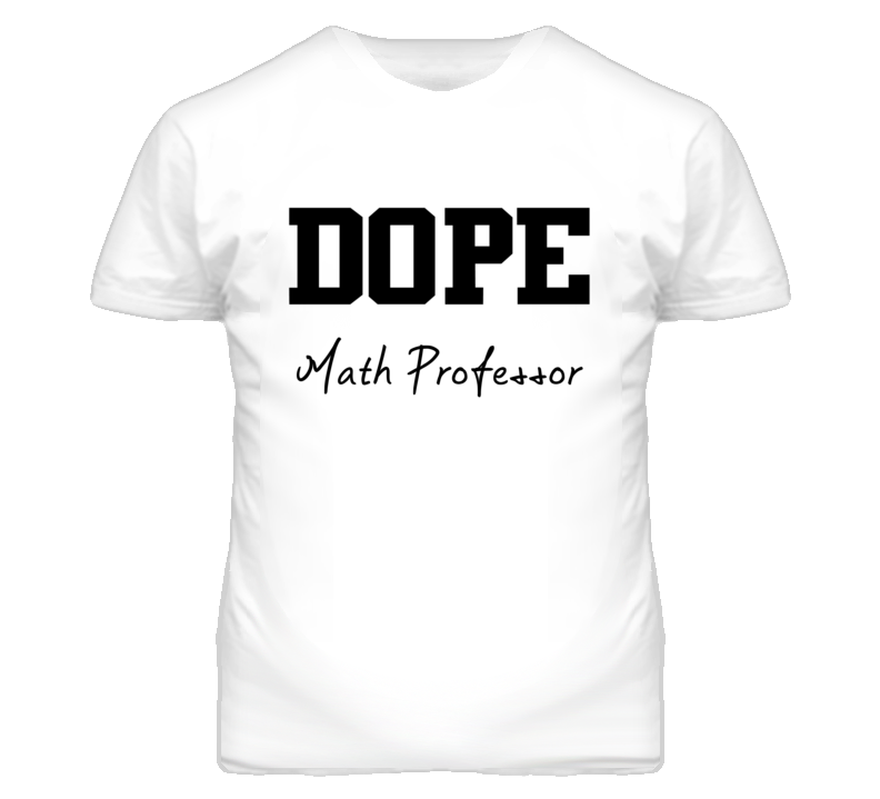 Math Professor Dope Occupation T Shirts Math Professor Dope Occupation T Shirts