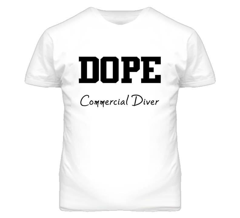 Commercial Diver Dope Occupation T Shirts