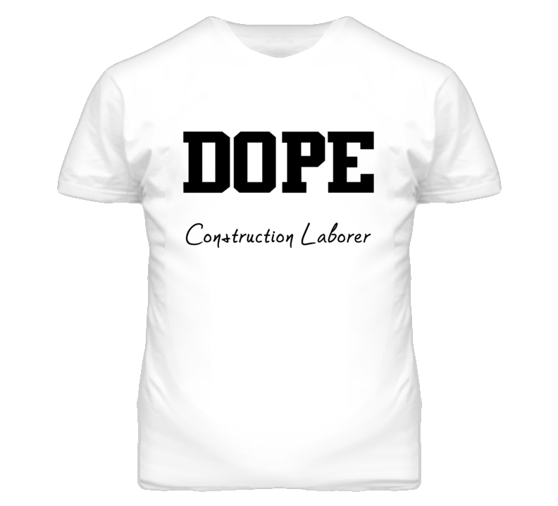 Construction Laborer Dope Occupation T Shirts