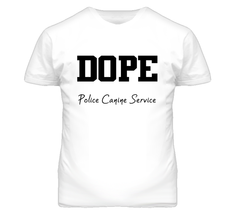 Police Canine Service Dope Occupation T Shirts
