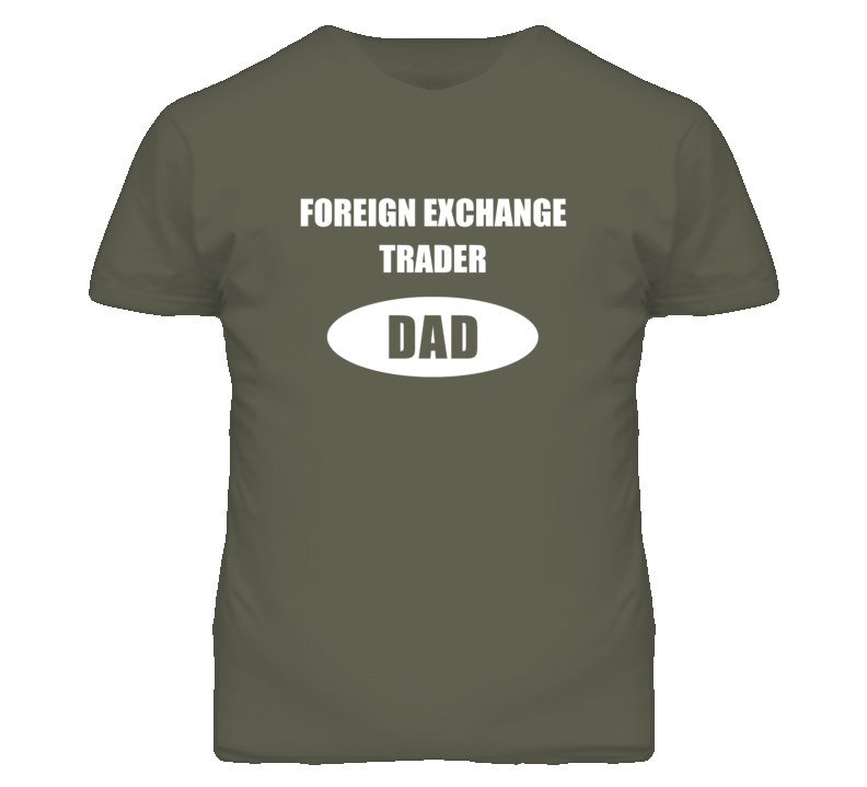 Foreign Exchange Trader Dad Occupation Job Career T Shirt