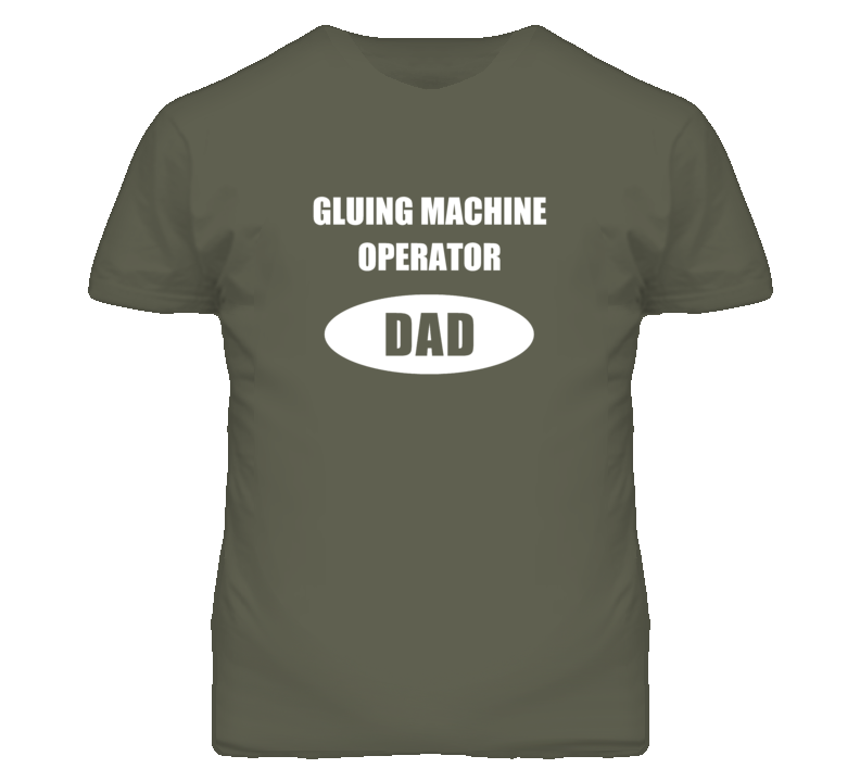 Gluing Machine Operator Dad Occupation Job Career T Shirt Gluing Machine Operator Dad Occupation Job Career T Shirt