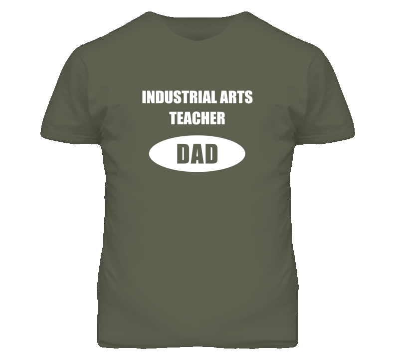 Industrial Arts Teacher Dad Occupation Job Career T Shirt Industrial Arts Teacher Dad Occupation Job Career T Shirt