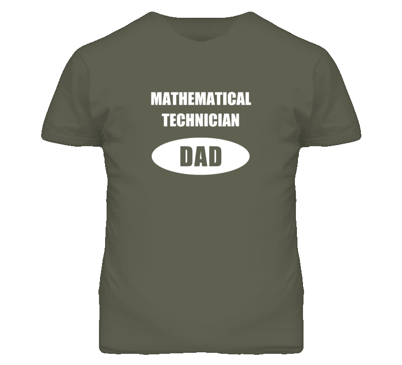 Mathematical Technician Dad Occupation Job Career T Shirt Mathematical Technician Dad Occupation Job Career T Shirt