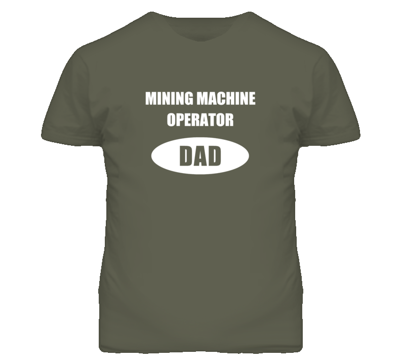 Mining Machine Operator Dad Occupation Job Career T Shirt Mining Machine Operator Dad Occupation Job Career T Shirt