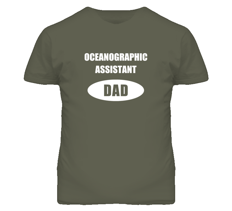 Oceanographic Assistant Dad Occupation Job Career T Shirt Oceanographic Assistant Dad Occupation Job Career T Shirt
