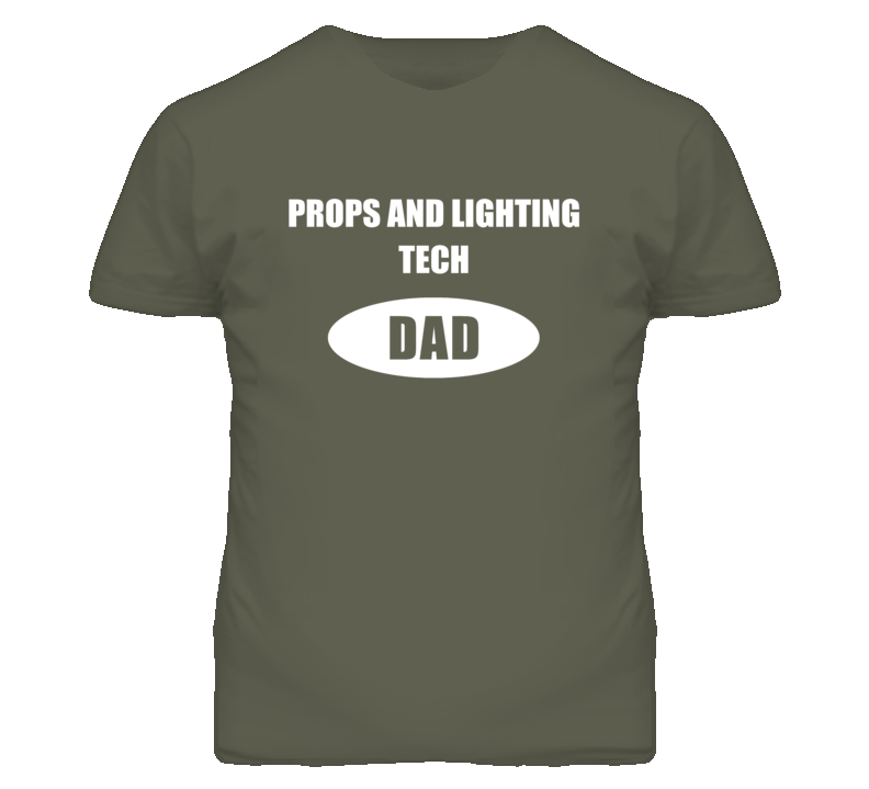 Props And Lighting Tech Dad Occupation Job Career T Shirt Props And Lighting Tech Dad Occupation Job Career T Shirt