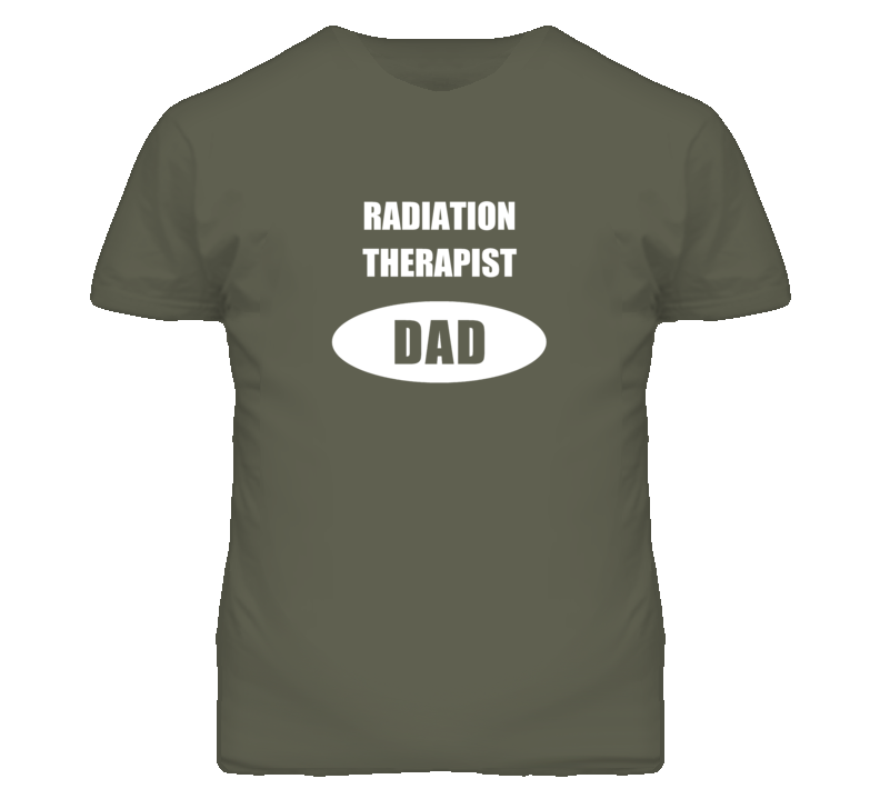 Radiation Therapist Dad Occupation Job Career T Shirt Radiation Therapist Dad Occupation Job Career T Shirt