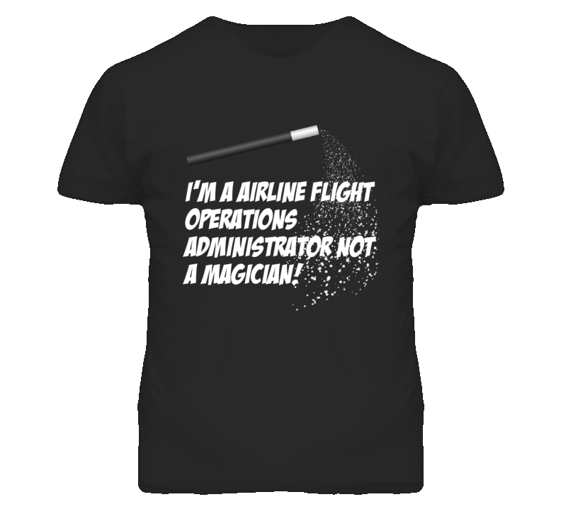 Airline Flight Operations Admin Not A Magician Occupation T Shirt Airline Flight Operations Admin Not A Magician Occupation T Shirt