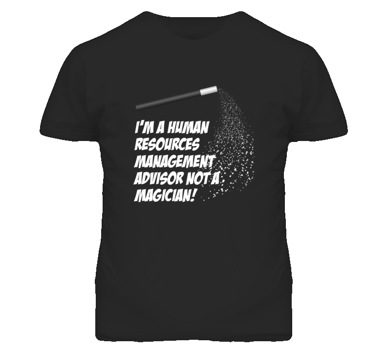 Human Resources Management Advisor Not A Magician Occupation T Shirt