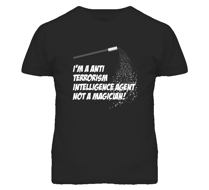 Anti Terrorism Intelligence Agent Not A Magician Occupation T Shirt