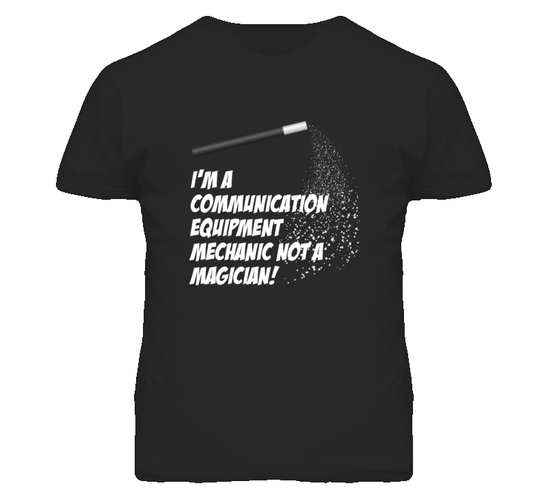 Communication Equipment Mechanic Not A Magician Occupation T Shirt Communication Equipment Mechanic Not A Magician Occupation T Shirt