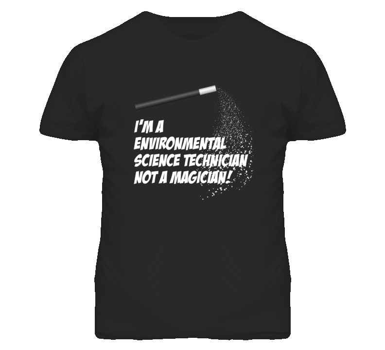 Environmental Science Technician Not A Magician Occupation T Shirt Environmental Science Technician Not A Magician Occupation T Shirt