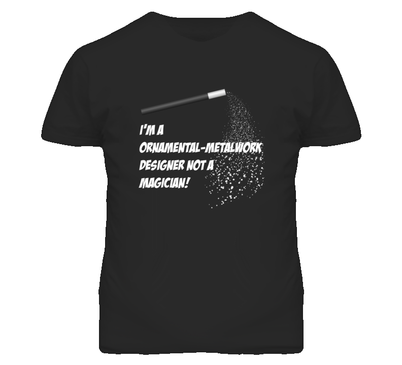 Ornamental-Metalwork Designer Not A Magician Occupation T Shirt