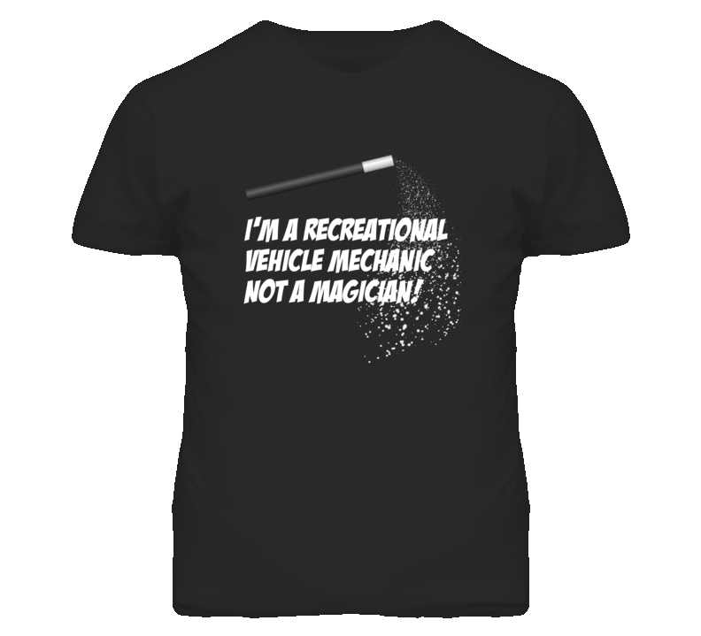 Recreational Vehicle Mechanic Not A Magician Occupation T Shirt Recreational Vehicle Mechanic Not A Magician Occupation T Shirt