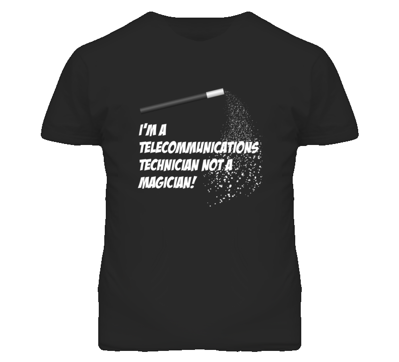 Telecommunications Technician Not A Magician Occupation T Shirt Telecommunications Technician Not A Magician Occupation T Shirt