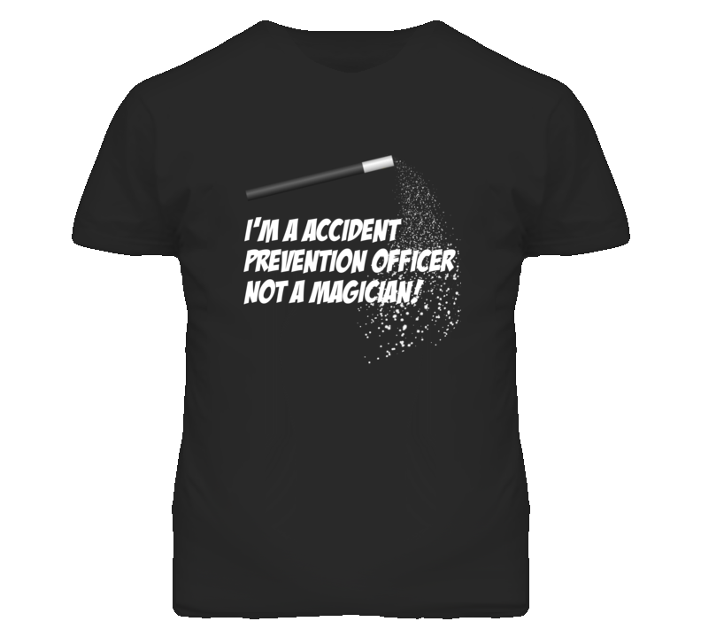 Accident Prevention Officer Not A Magician Occupation T Shirt