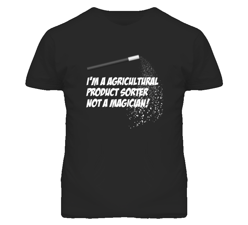Agricultural Product Sorter Not A Magician Occupation T Shirt Agricultural Product Sorter Not A Magician Occupation T Shirt
