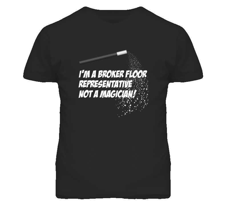 Broker Floor Representative Not A Magician Occupation T Shirt Broker Floor Representative Not A Magician Occupation T Shirt