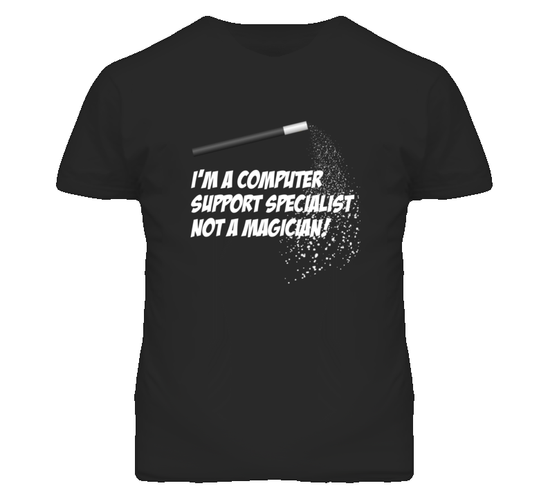Computer Support Specialist Not A Magician Occupation T Shirt Computer Support Specialist Not A Magician Occupation T Shirt