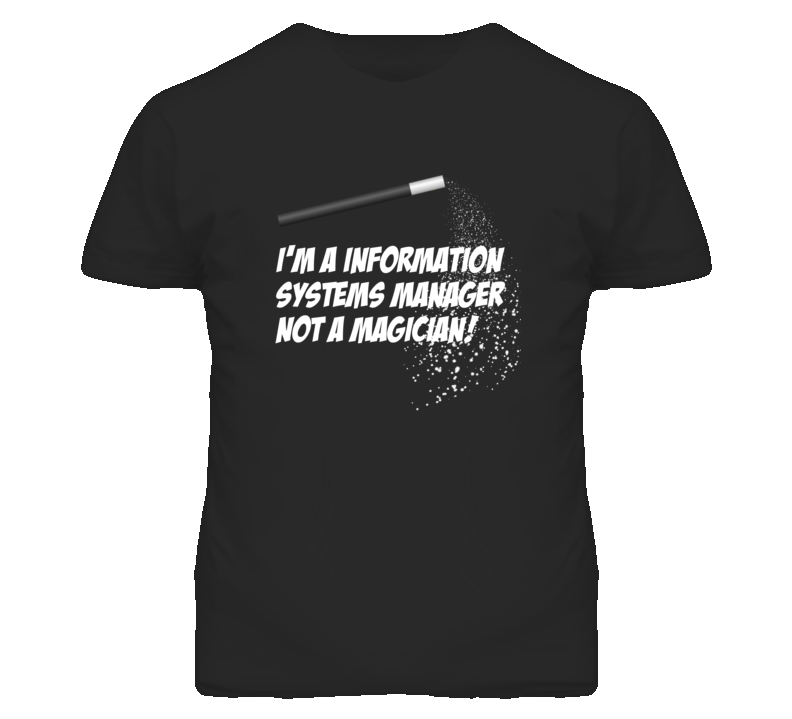 Information Systems Manager Not A Magician Occupation T Shirt Information Systems Manager Not A Magician Occupation T Shirt