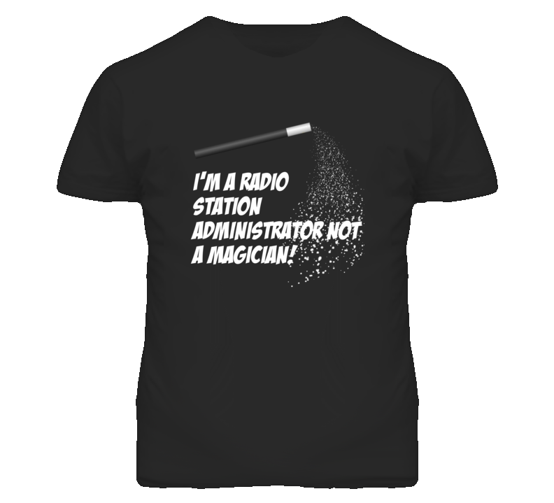 Radio Station Administrator Not A Magician Occupation T Shirt Radio Station Administrator Not A Magician Occupation T Shirt