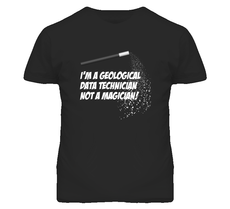 Geological Data Technician Not A Magician Occupation T Shirt Geological Data Technician Not A Magician Occupation T Shirt