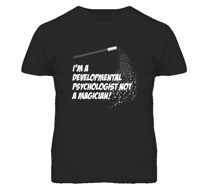 Developmental Psychologist Not A Magician Occupation T Shirt Developmental Psychologist Not A Magician Occupation T Shirt