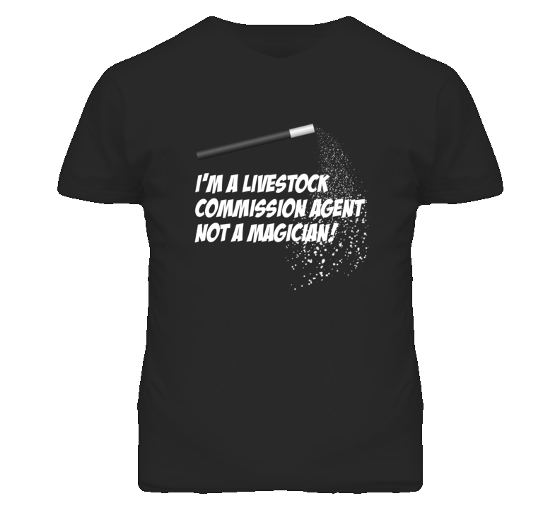 Livestock Commission Agent Not A Magician Occupation T Shirt Livestock Commission Agent Not A Magician Occupation T Shirt