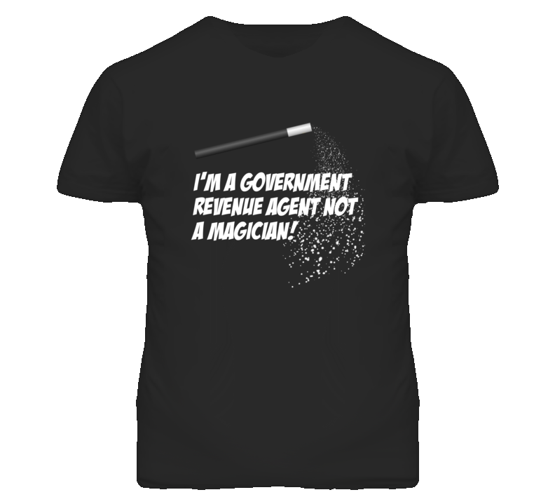 Government Revenue Agent Not A Magician Occupation T Shirt