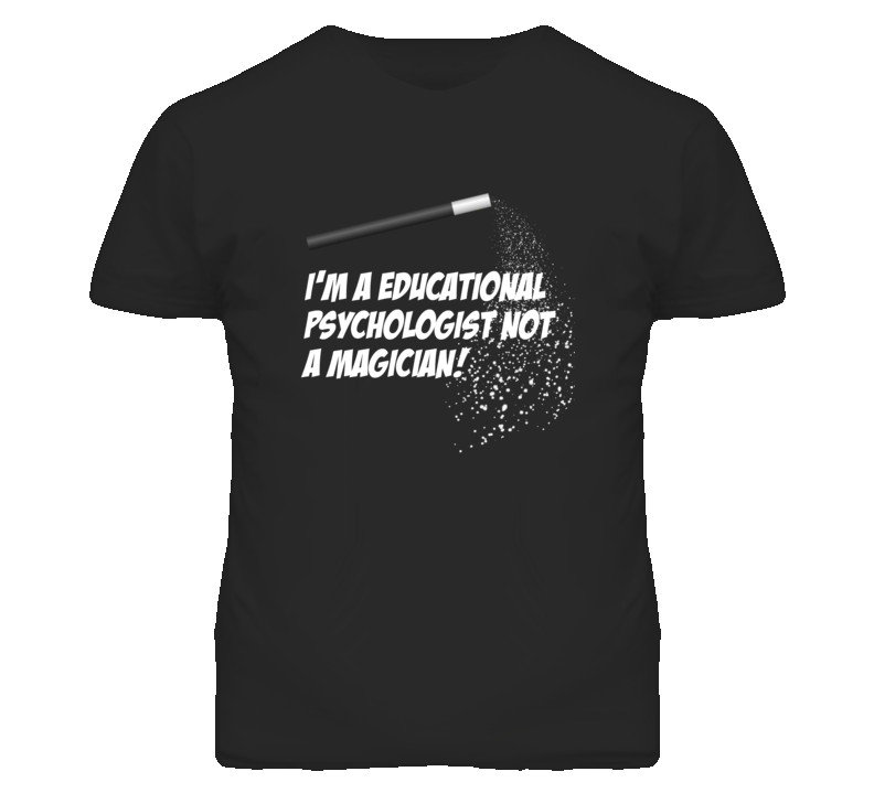 Educational Psychologist Not A Magician Occupation T Shirt