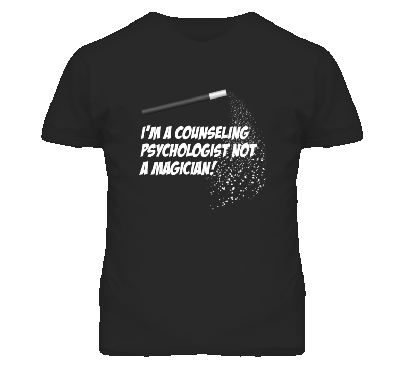 Counseling Psychologist Not A Magician Occupation T Shirt Counseling Psychologist Not A Magician Occupation T Shirt