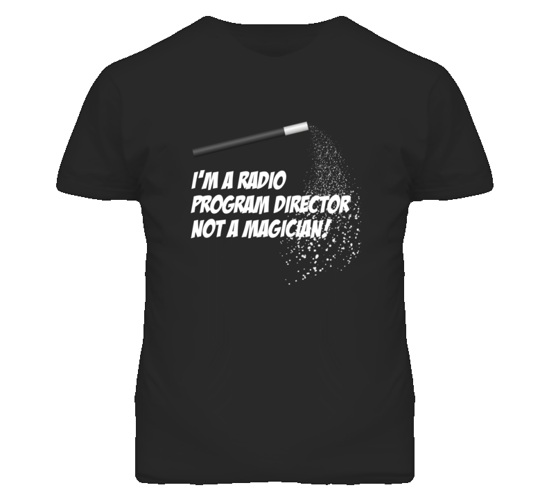 Radio Program Director Not A Magician Occupation T Shirt