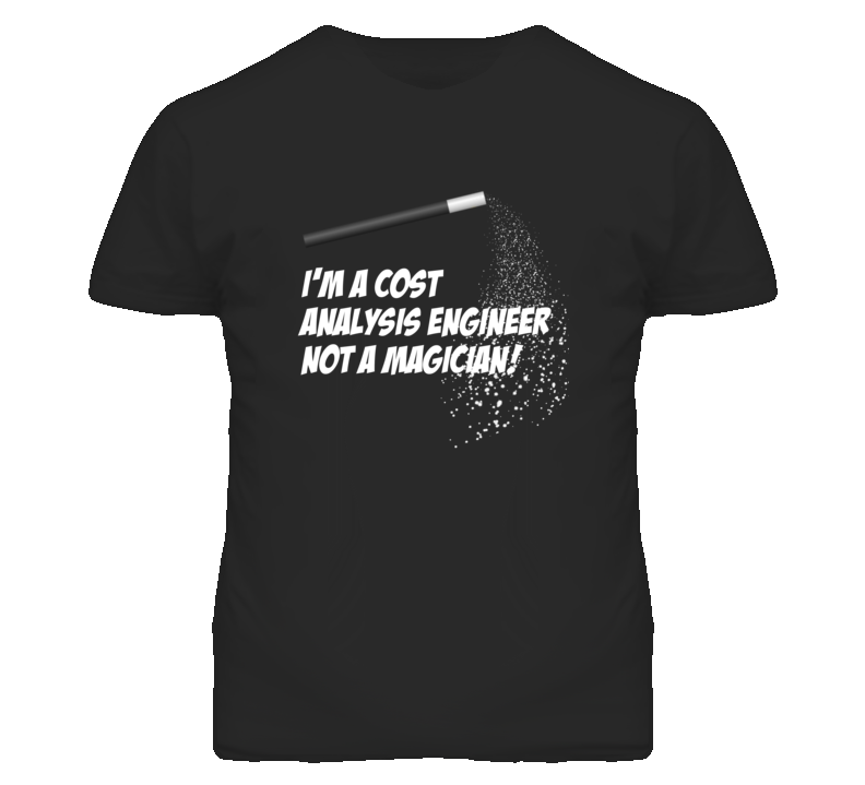 Cost Analysis Engineer Not A Magician Occupation T Shirt
