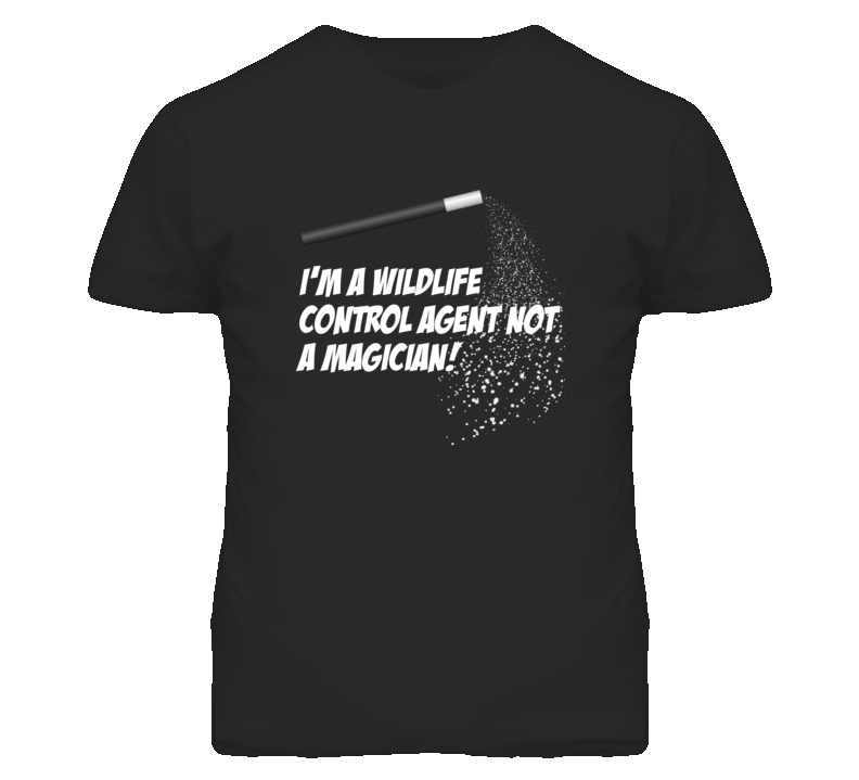 Wildlife Control Agent Not A Magician Occupation T Shirt