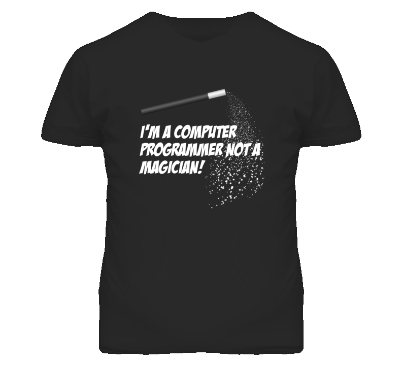 Computer Programmer Not A Magician Occupation T Shirt