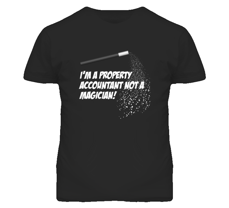 Property Accountant Not A Magician Occupation T Shirt Property Accountant Not A Magician Occupation T Shirt