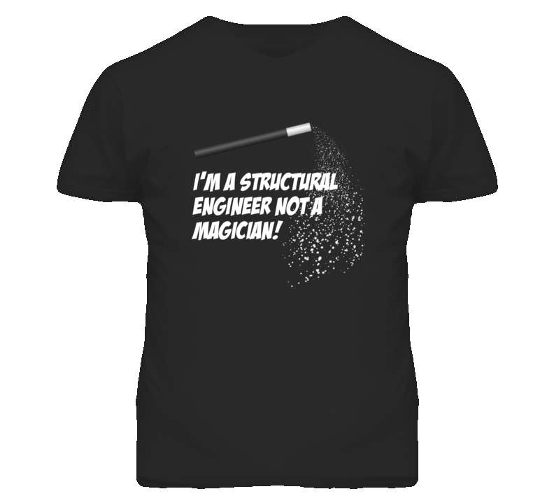 Structural Engineer Not A Magician Occupation T Shirt