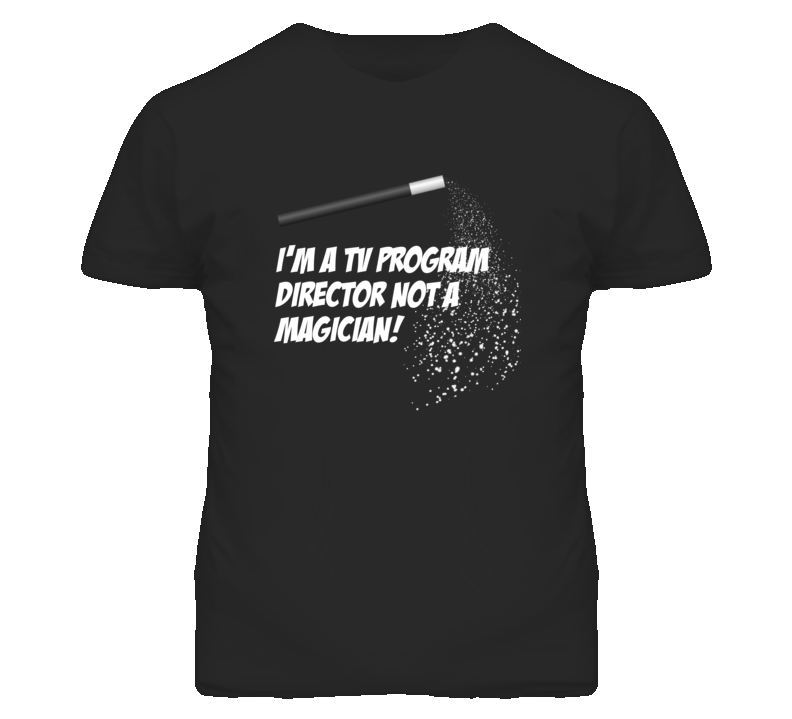 TV Program Director Not A Magician Occupation T Shirt TV Program Director Not A Magician Occupation T Shirt