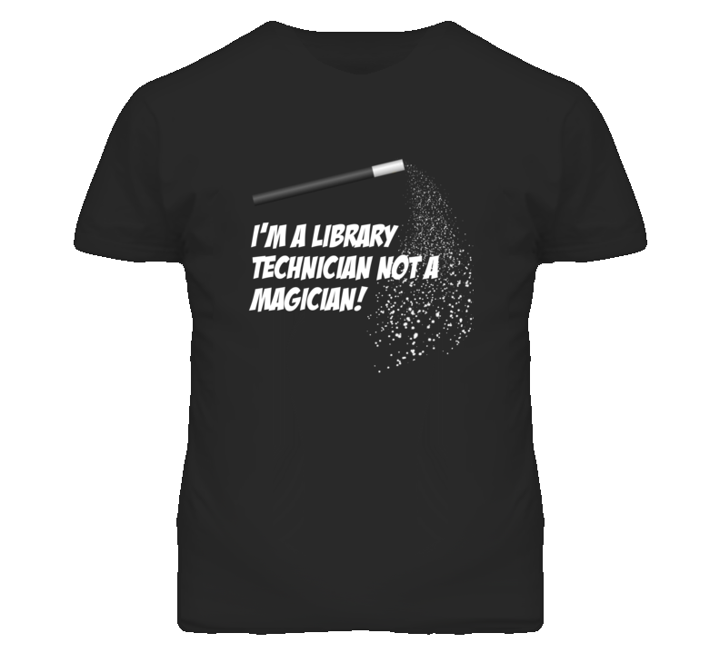 Library Technician Not A Magician Occupation T Shirt