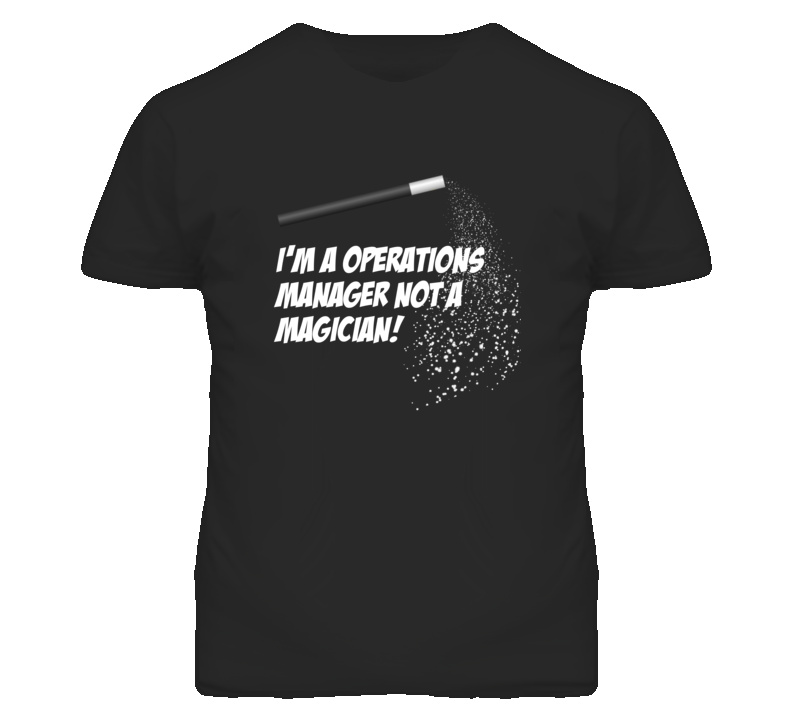 Operations Manager Not A Magician Occupation T Shirt