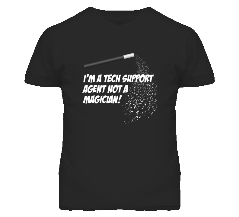 Tech Support Agent Not A Magician Occupation T Shirt
