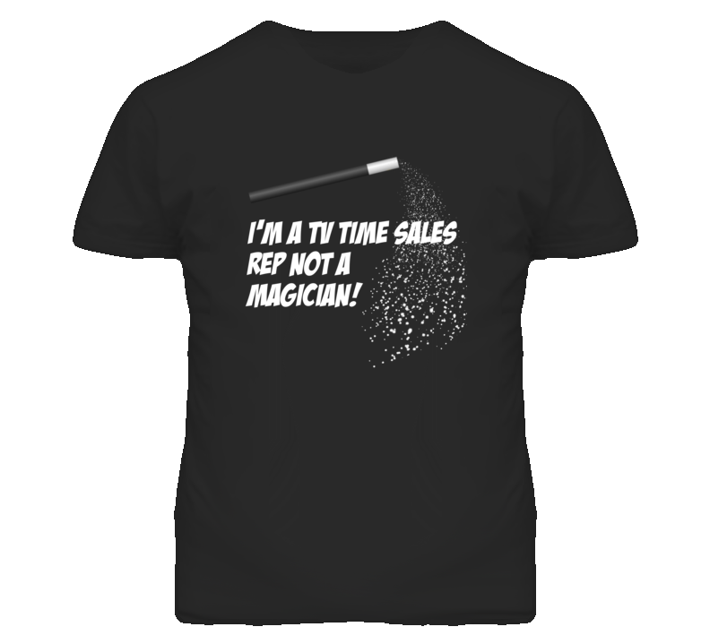 TV Time Sales Rep Not A Magician Occupation T Shirt TV Time Sales Rep Not A Magician Occupation T Shirt