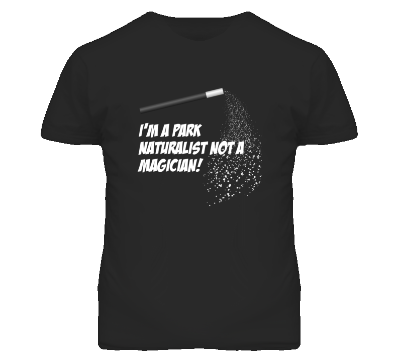 Park Naturalist Not A Magician Occupation T Shirt