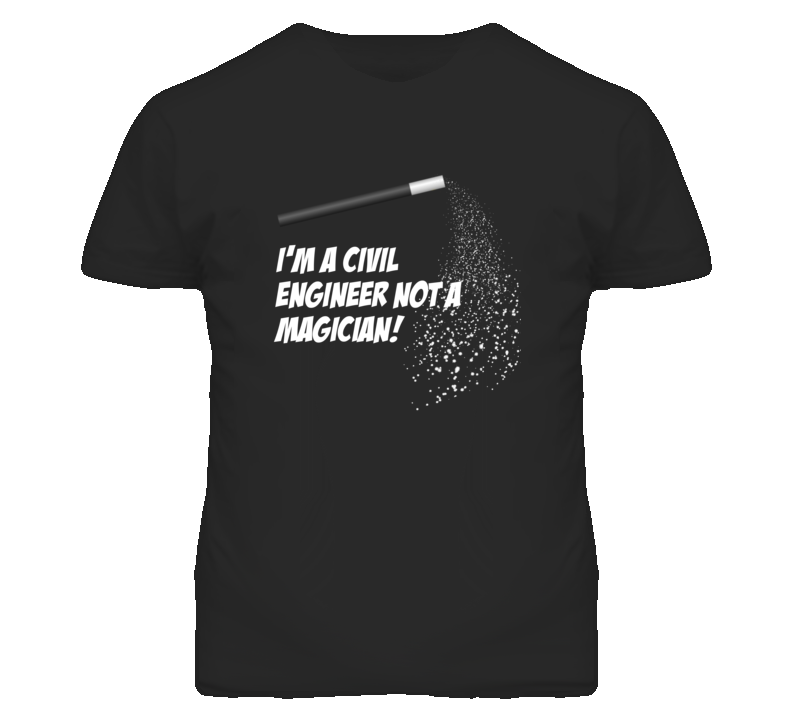 Civil Engineer Not A Magician Occupation T Shirt